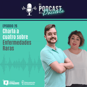 El podcast del Paciente episodio 26 «Charla a Cuatro sobre Enfermedades raras».